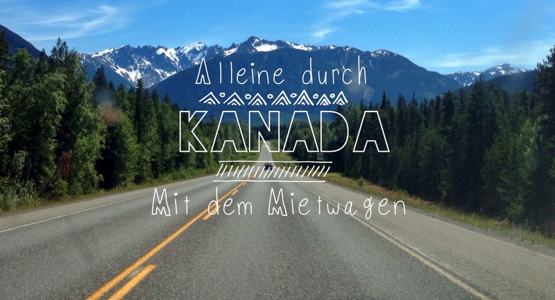Mit dem Mietwagen alleine durch Kanada: Das musst du wissen